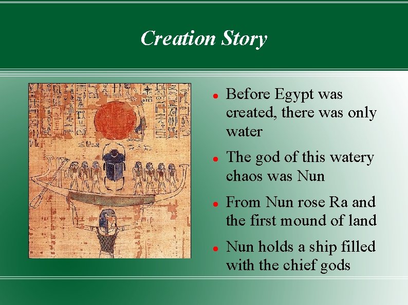 Creation Story Before Egypt was created, there was only water The god of this