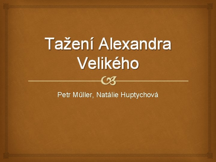 Tažení Alexandra Velikého Petr Műller, Natálie Huptychová 