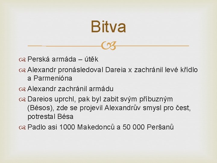 Bitva Perská armáda – útěk Alexandr pronásledoval Dareia x zachránil levé křídlo a Parmenióna