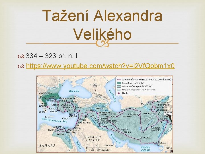 Tažení Alexandra Velikého 334 – 323 př. n. l. https: //www. youtube. com/watch? v=i