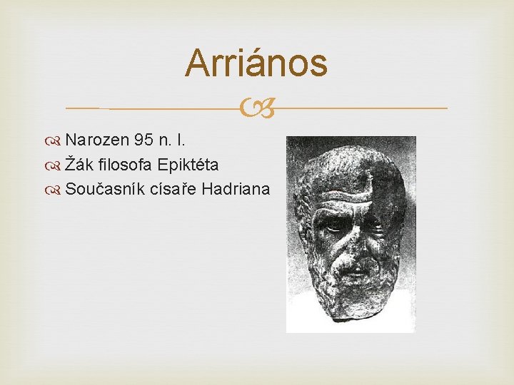 Arriános Narozen 95 n. l. Žák filosofa Epiktéta Současník císaře Hadriana 