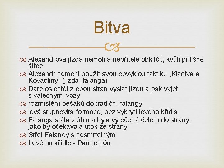 Bitva Alexandrova jízda nemohla nepřítele obklíčit, kvůli přílišné šířce Alexandr nemohl použít svou obvyklou