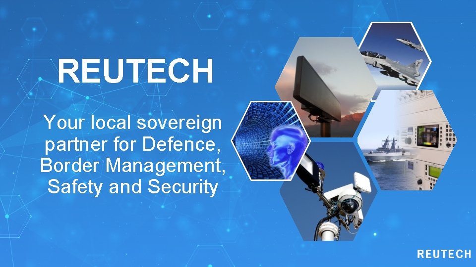 REUTECH Your local sovereign partner for Defence, Border Management, Safety and Security 