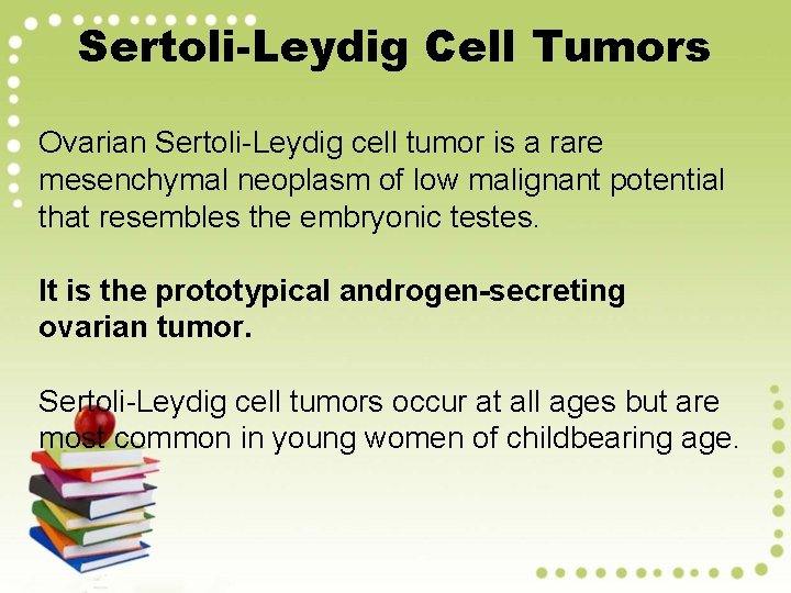 Sertoli-Leydig Cell Tumors Ovarian Sertoli-Leydig cell tumor is a rare mesenchymal neoplasm of low