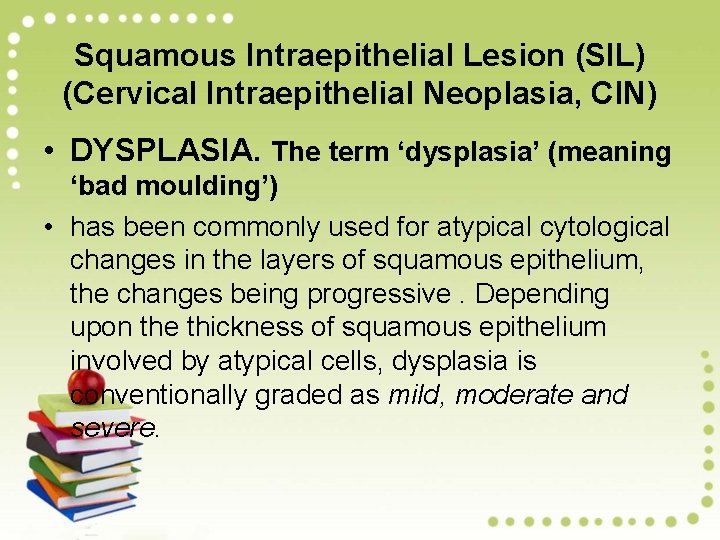 Squamous Intraepithelial Lesion (SIL) (Cervical Intraepithelial Neoplasia, CIN) • DYSPLASIA. The term ‘dysplasia’ (meaning