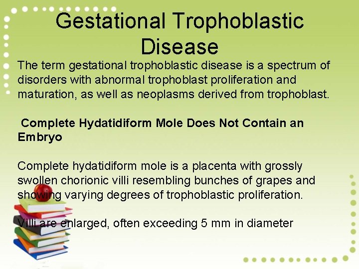 Gestational Trophoblastic Disease The term gestational trophoblastic disease is a spectrum of disorders with