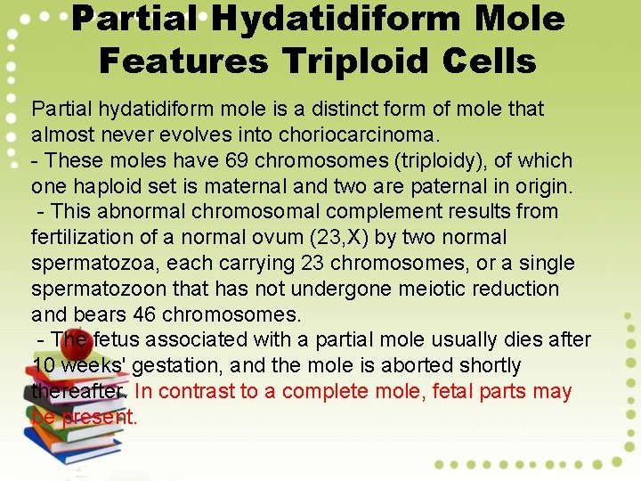 Partial Hydatidiform Mole Features Triploid Cells Partial hydatidiform mole is a distinct form of