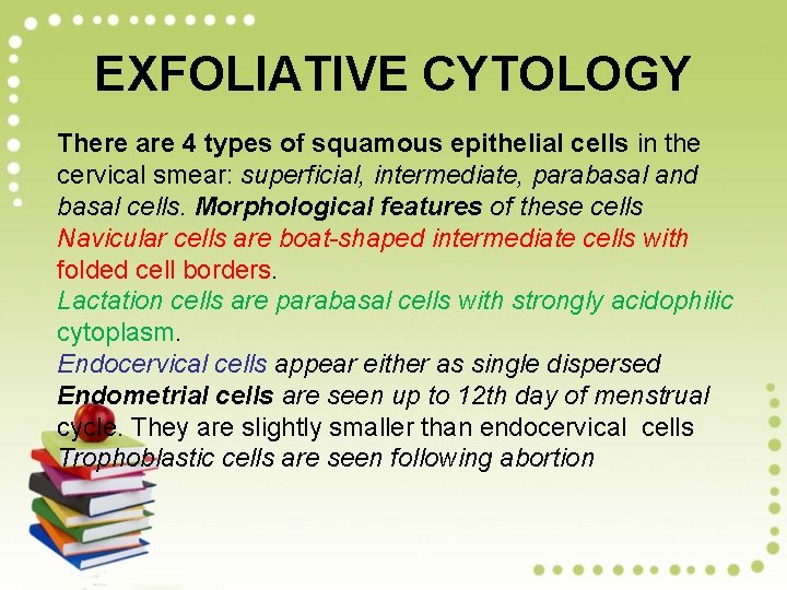 EXFOLIATIVE CYTOLOGY There are 4 types of squamous epithelial cells in the cervical smear: