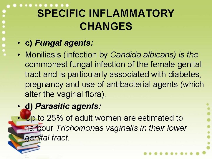 SPECIFIC INFLAMMATORY CHANGES • c) Fungal agents: • Moniliasis (infection by Candida albicans) is