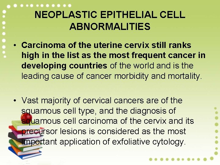 NEOPLASTIC EPITHELIAL CELL ABNORMALITIES • Carcinoma of the uterine cervix still ranks high in