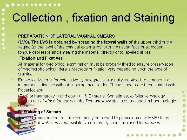 Collection , fixation and Staining • • PREPARATION OF LATERAL VAGINAL SMEARS (LVS). The