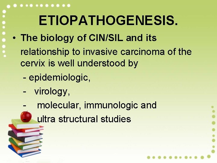 ETIOPATHOGENESIS. • The biology of CIN/SIL and its relationship to invasive carcinoma of the