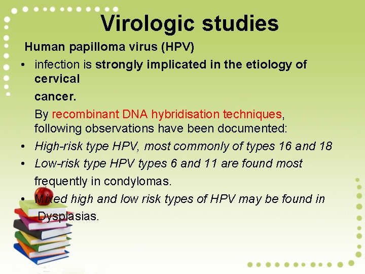 Virologic studies Human papilloma virus (HPV) • infection is strongly implicated in the etiology