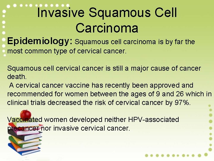 Invasive Squamous Cell Carcinoma Epidemiology: Squamous cell carcinoma is by far the most common