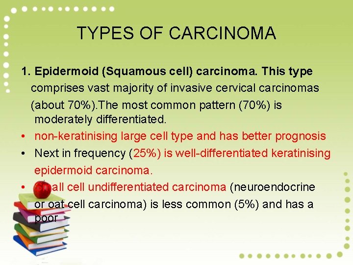 TYPES OF CARCINOMA 1. Epidermoid (Squamous cell) carcinoma. This type comprises vast majority of