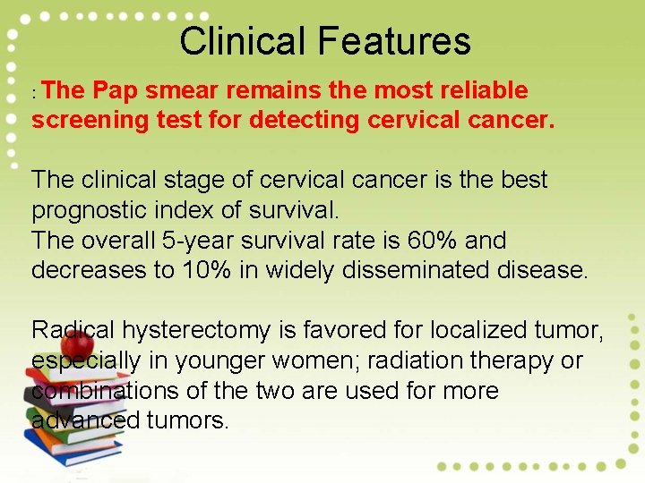 Clinical Features : The Pap smear remains the most reliable screening test for detecting