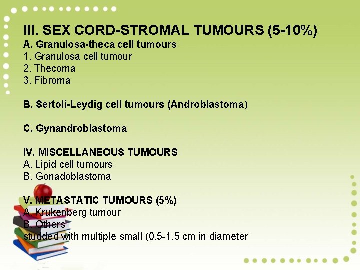 III. SEX CORD-STROMAL TUMOURS (5 -10%) A. Granulosa-theca cell tumours 1. Granulosa cell tumour