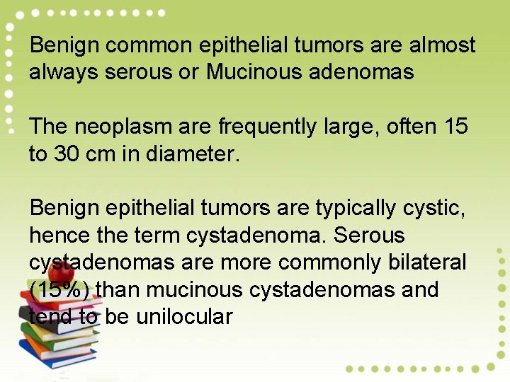 Benign common epithelial tumors are almost always serous or Mucinous adenomas The neoplasm are