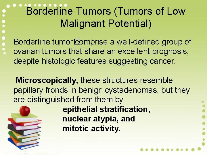 Borderline Tumors (Tumors of Low Malignant Potential) Borderline tumor� comprise a well-defined group of