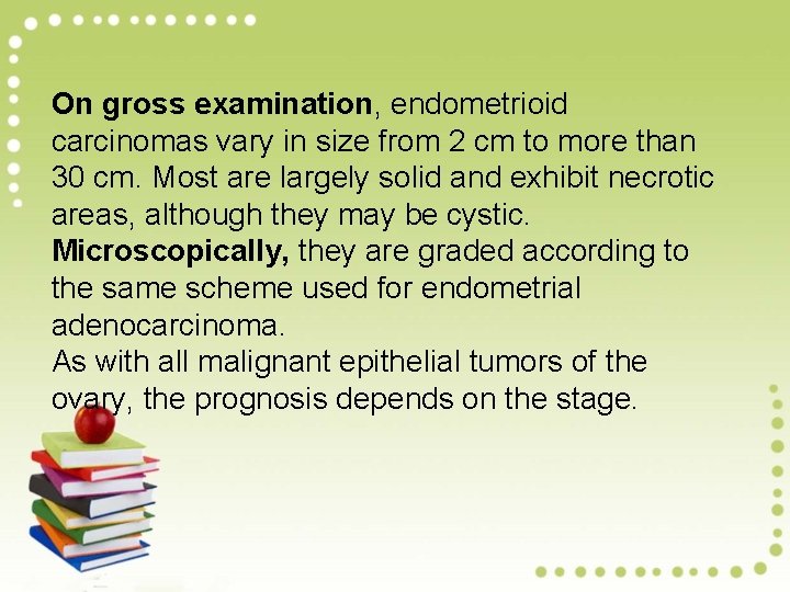 On gross examination, endometrioid carcinomas vary in size from 2 cm to more than