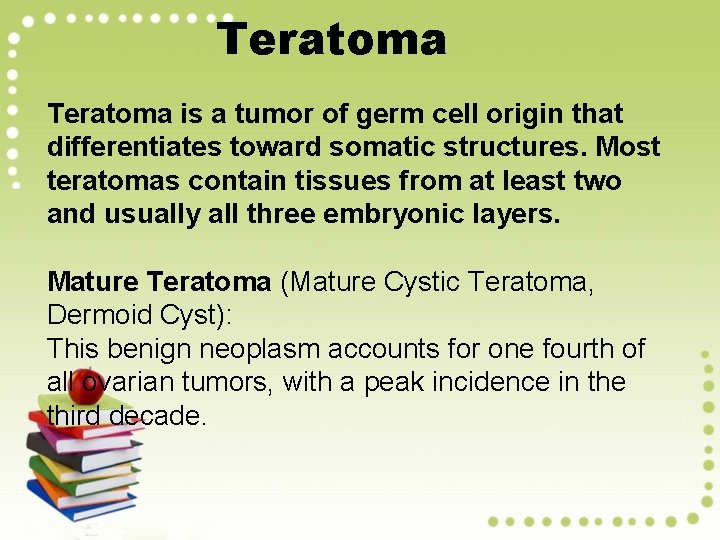 Teratoma is a tumor of germ cell origin that differentiates toward somatic structures. Most