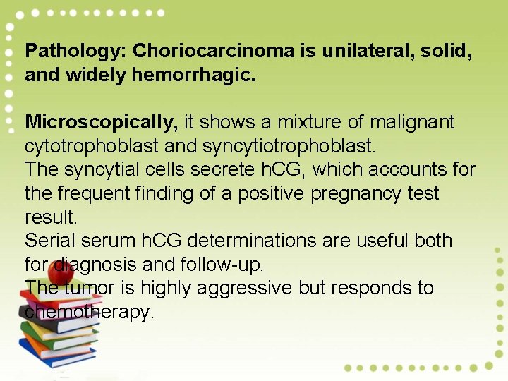 Pathology: Choriocarcinoma is unilateral, solid, and widely hemorrhagic. Microscopically, it shows a mixture of