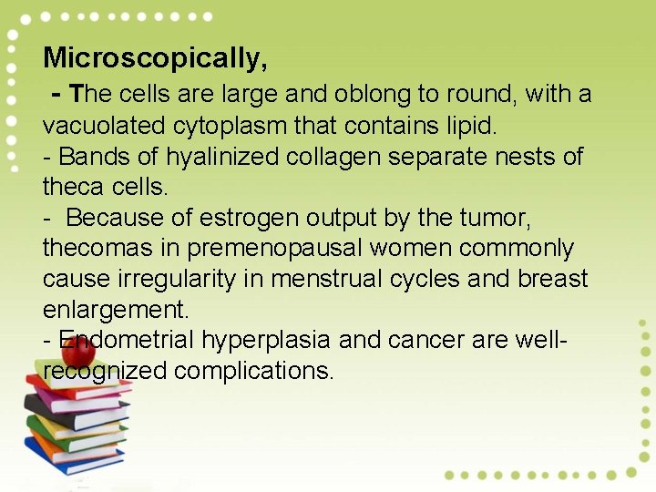 Microscopically, - The cells are large and oblong to round, with a vacuolated cytoplasm