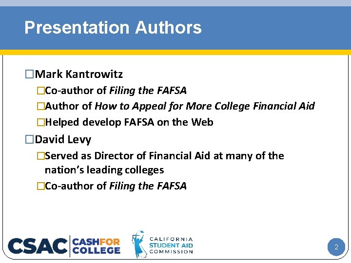 Presentation Authors �Mark Kantrowitz �Co-author of Filing the FAFSA �Author of How to Appeal