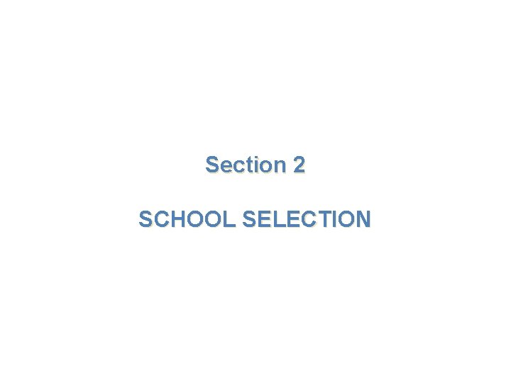 Section 2 SCHOOL SELECTION 
