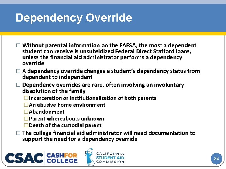 Dependency Override � Without parental information on the FAFSA, the most a dependent student