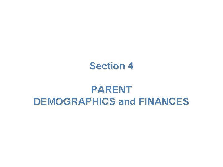 Section 4 PARENT DEMOGRAPHICS and FINANCES 