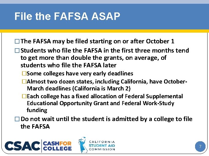 File the FAFSA ASAP � The FAFSA may be filed starting on or after
