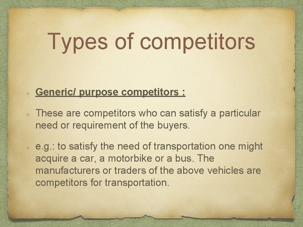 Types of competitors Generic/ purpose competitors : These are competitors who can satisfy a