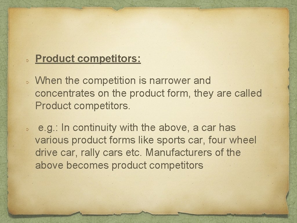 Product competitors: When the competition is narrower and concentrates on the product form, they