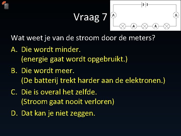 Vraag 7 Wat weet je van de stroom door de meters? A. Die wordt Vraag 7 Wat weet je van de stroom door de meters? A. Die wordt