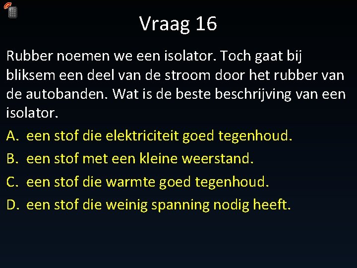 Vraag 16 Rubber noemen we een isolator. Toch gaat bij bliksem een deel van Vraag 16 Rubber noemen we een isolator. Toch gaat bij bliksem een deel van