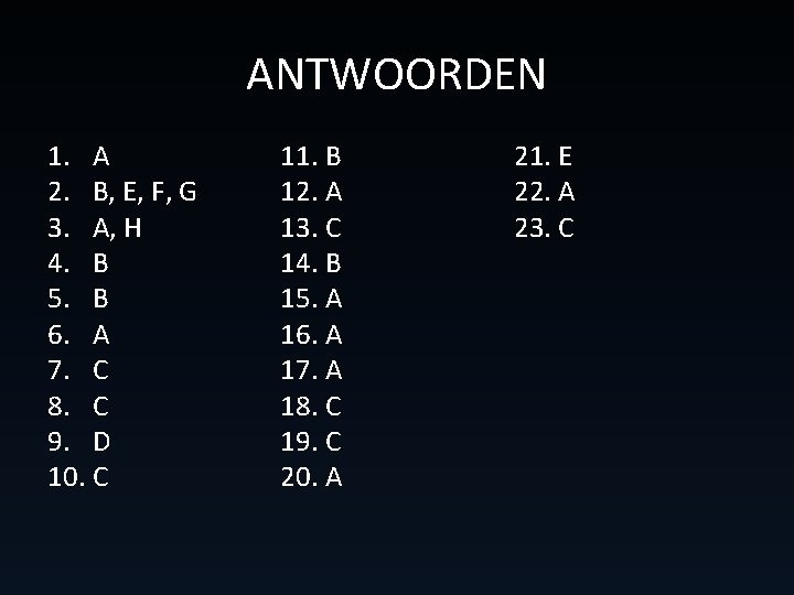 ANTWOORDEN 1. A 2. B, E, F, G 3. A, H 4. B 5. ANTWOORDEN 1. A 2. B, E, F, G 3. A, H 4. B 5.
