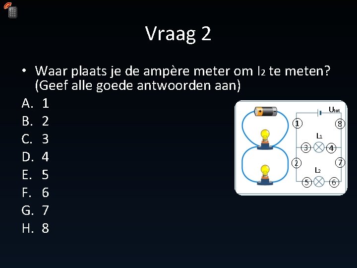 Vraag 2 • Waar plaats je de ampère meter om I 2 te meten? Vraag 2 • Waar plaats je de ampère meter om I 2 te meten?