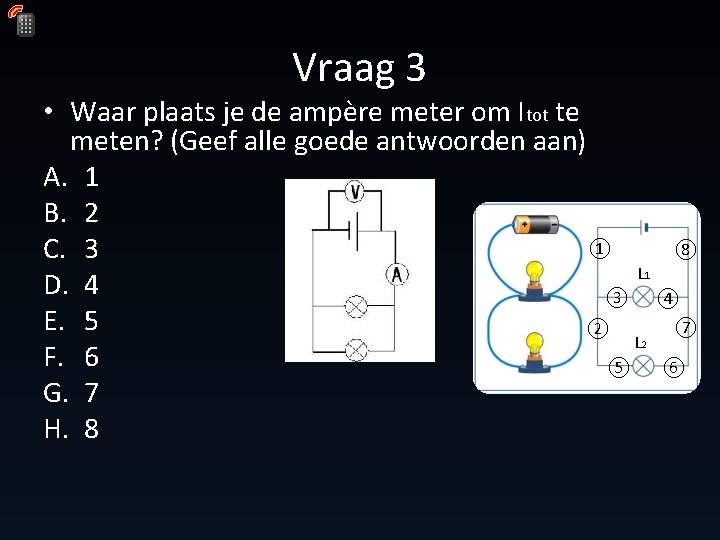 Vraag 3 • Waar plaats je de ampère meter om Itot te meten? (Geef Vraag 3 • Waar plaats je de ampère meter om Itot te meten? (Geef