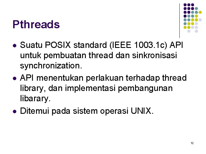 Pthreads l l l Suatu POSIX standard (IEEE 1003. 1 c) API untuk pembuatan