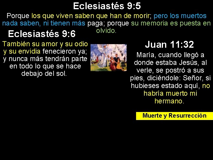 Eclesiastés 9: 5 Porque los que viven saben que han de morir; pero los