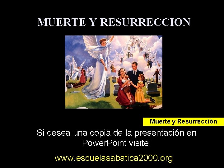 MUERTE Y RESURRECCION Muerte y Resurrección Si desea una copia de la presentación en