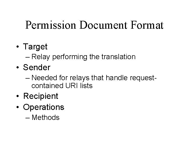 Permission Document Format • Target – Relay performing the translation • Sender – Needed