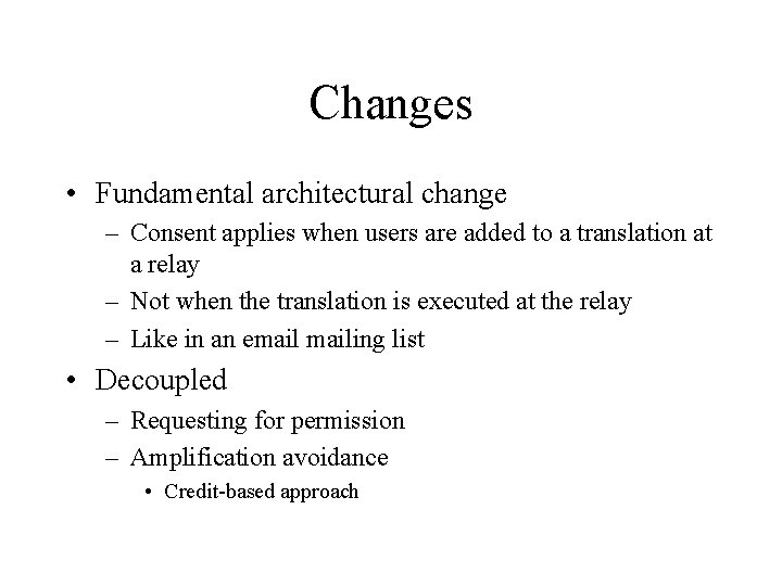 Changes • Fundamental architectural change – Consent applies when users are added to a