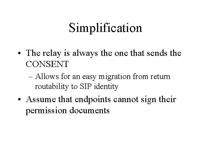 Simplification • The relay is always the one that sends the CONSENT – Allows