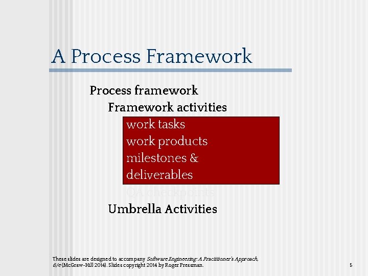 A Process Framework Process framework Framework activities work tasks work products milestones & deliverables