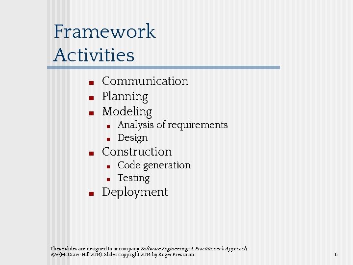 Framework Activities ■ ■ ■ Communication Planning Modeling ■ ■ ■ Construction ■ ■