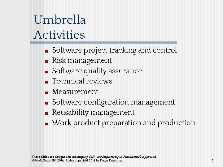 Umbrella Activities ■ ■ ■ ■ Software project tracking and control Risk management Software