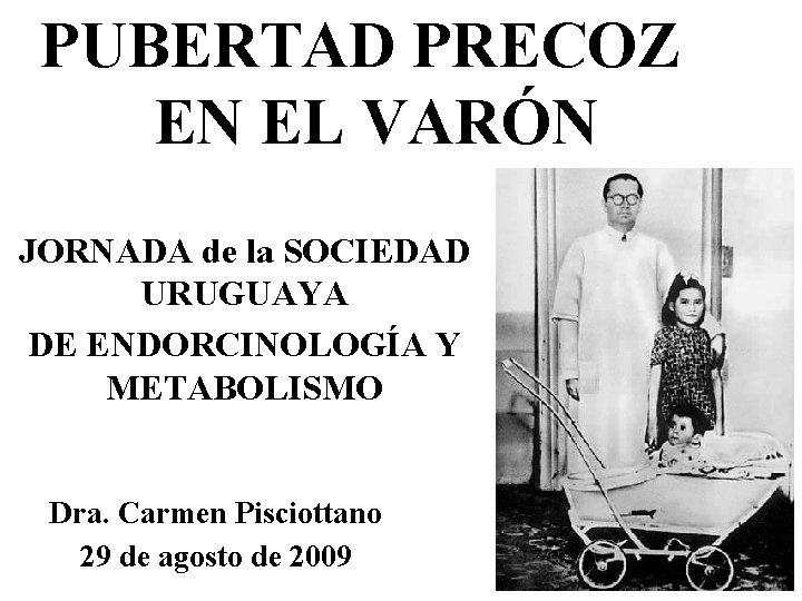 PUBERTAD PRECOZ EN EL VARÓN JORNADA de la SOCIEDAD URUGUAYA DE ENDORCINOLOGÍA Y METABOLISMO