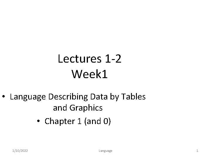 Lectures 1 -2 Week 1 • Language Describing Data by Tables and Graphics •